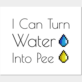 I Can Turn Water Into Pee Posters and Art